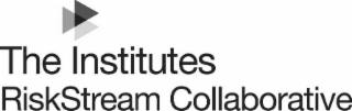 THE INSTITUTES RISKSTREAM COLLABORATIVE