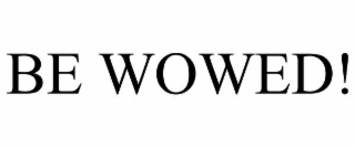 BE WOWED!