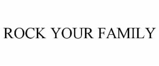 ROCK YOUR FAMILY