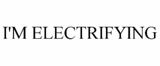 I'M ELECTRIFYING