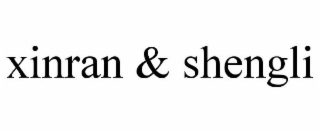 XINRAN & SHENGLI