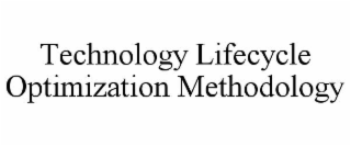 TECHNOLOGY LIFECYCLE OPTIMIZATION METHODOLOGY