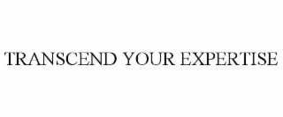 TRANSCEND YOUR EXPERTISE