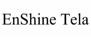 ENSHINE TELA