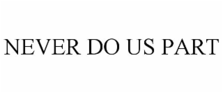 NEVER DO US PART