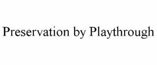 PRESERVATION BY PLAYTHROUGH