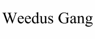WEEDUS GANG