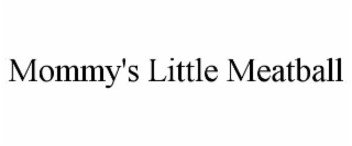 MOMMY'S LITTLE MEATBALL