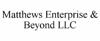 MATTHEWS ENTERPRISE & BEYOND LLC