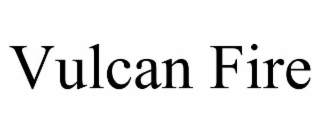 VULCAN FIRE