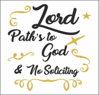 LORD PATH'S TO GOD & NO SOLICITING