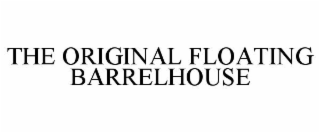 THE ORIGINAL FLOATING BARRELHOUSE