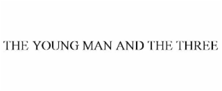 THE YOUNG MAN AND THE THREE