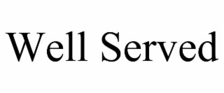 WELL SERVED