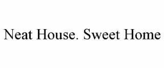 NEAT HOUSE. SWEET HOME