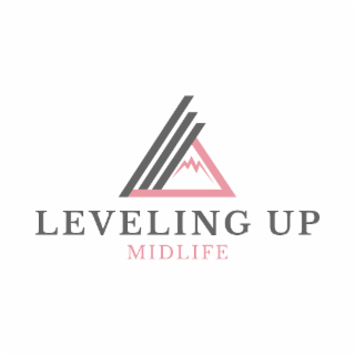 LEVELING UP MIDLIFE