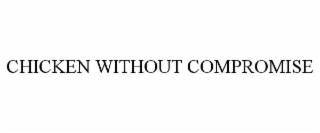 CHICKEN WITHOUT COMPROMISE
