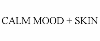 CALM MOOD + SKIN