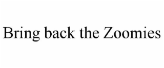BRING BACK THE ZOOMIES