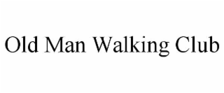 OLD MAN WALKING CLUB