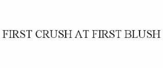 FIRST CRUSH AT FIRST BLUSH