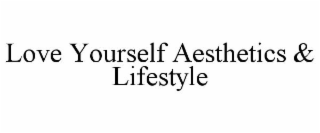 LOVE YOURSELF AESTHETICS & LIFESTYLE