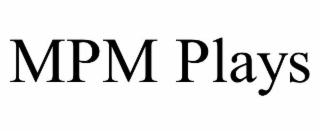 MPM PLAYS