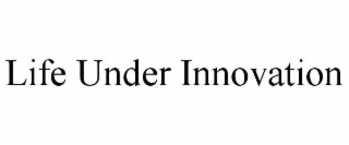 LIFE UNDER INNOVATION