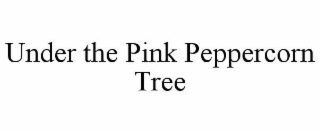 UNDER THE PINK PEPPERCORN TREE