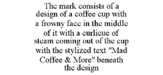 THE MARK CONSISTS OF A DESIGN OF A COFFEE CUP WITH A FROWNY FACE IN THE MIDDLE OF IT WITH A CURLICUE OF STEAM COMING OUT OF THE CUP WITH THE STYLIZED TEXT 