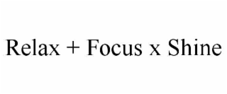 RELAX + FOCUS X SHINE