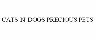 CATS 'N' DOGS PRECIOUS PETS
