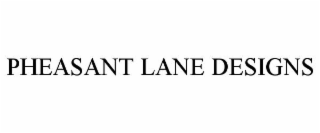 PHEASANT LANE DESIGNS