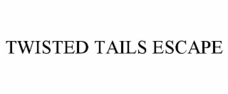 TWISTED TAILS ESCAPE
