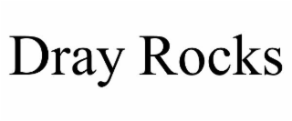 DRAY ROCKS