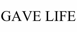 GAVE LIFE