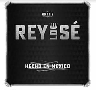 MMXXIV REY LO SÉ HENCHO EN MEXICO