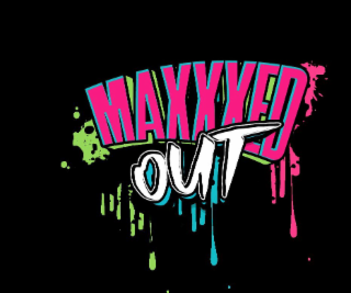 MAXXXED OUT