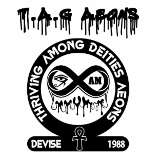 T.A.G AEONS THRIVING AMONG DEITIES AEONS AM DEVISE 1988