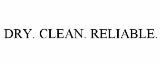 DRY. CLEAN. RELIABLE.