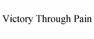 VICTORY THROUGH PAIN
