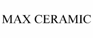 MAX CERAMIC