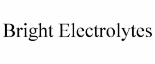 BRIGHT ELECTROLYTES