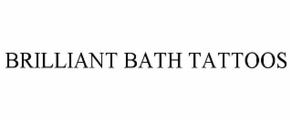 BRILLIANT BATH TATTOOS