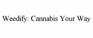 WEEDIFY: CANNABIS YOUR WAY