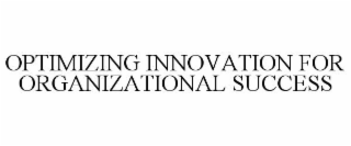 OPTIMIZING INNOVATION FOR ORGANIZATIONAL SUCCESS