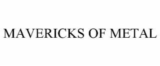 MAVERICKS OF METAL