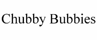CHUBBY BUBBIES