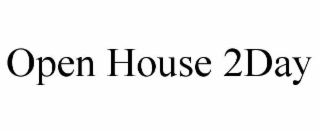 OPEN HOUSE 2DAY