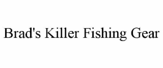 BRAD'S KILLER FISHING GEAR